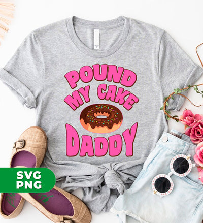 Pound My Cake Daddy, Love Daddy, Pink Doughnut, Digital Files, Png Sublimation