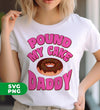 Pound My Cake Daddy, Love Daddy, Pink Doughnut, Digital Files, Png Sublimation