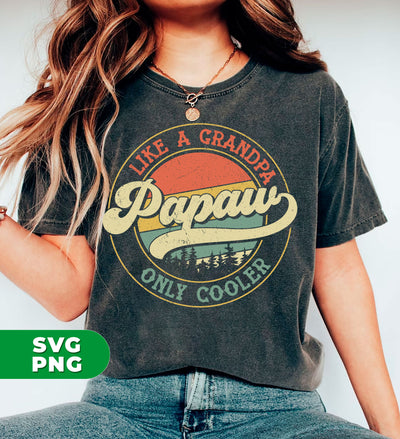 Like A Grandpa Papaw, Only Cooler, Retro Cool Grandpa, Digital Files, Png Sublimation