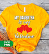 My Daughter Is My Valentine, Heart Bundle, Daughter Lover, Digital Files, Png Sublimation