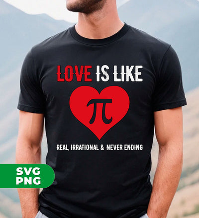 Love Is Like Pi Number, It's Real, Irrational And Never Ending, Digital Files, Png Sublimation