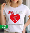 Love Is Like Pi Number, It's Real, Irrational And Never Ending, Digital Files, Png Sublimation