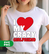 I Love My Crazy Girlfriend, Love my Girlfriend, My Valentine, Digital Files, Png Sublimation