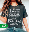 When I Tell You I Love You, I Don't Say It Out Habit or To Make Conversation, I Say It To Remind You That You Are The Best Thing That Ever Happened To Me, Digital Files, Png Sublimation