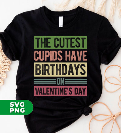 The Cutest Cupids Have Birthdays On Valentine's Day, Cupid Birthday, Digital Files, Png Sublimation