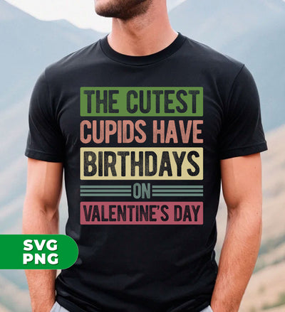 The Cutest Cupids Have Birthdays On Valentine's Day, Cupid Birthday, Digital Files, Png Sublimation