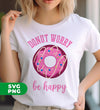 Donut Worry, Be Happy, Pink Donut, Love Doughnut, Digital Files, Png Sublimation