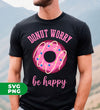 Donut Worry, Be Happy, Pink Donut, Love Doughnut, Digital Files, Png Sublimation