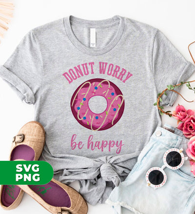 Donut Worry, Be Happy, Pink Donut, Love Doughnut, Digital Files, Png Sublimation