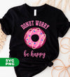 Donut Worry, Be Happy, Pink Donut, Love Doughnut, Digital Files, Png Sublimation
