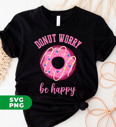 Donut Worry, Be Happy, Pink Donut, Love Doughnut, Digital Files, Png Sublimation
