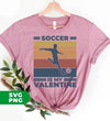 Soccer Is My Valentine, Retro Football, Retro Valentine, Digital Files, Png Sublimation