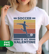 Soccer Is My Valentine, Retro Football, Retro Valentine, Digital Files, Png Sublimation