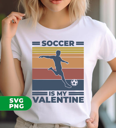 Soccer Is My Valentine, Retro Football, Retro Valentine, Digital Files, Png Sublimation