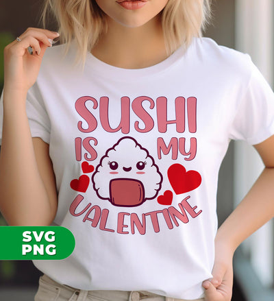 Sushi Is My Valentine, Love Sushi, Cute Sushi, Sushi Valentine, Digital Files, Png Sublimation