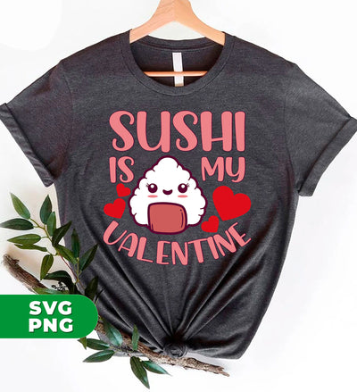 Sushi Is My Valentine, Love Sushi, Cute Sushi, Sushi Valentine, Digital Files, Png Sublimation