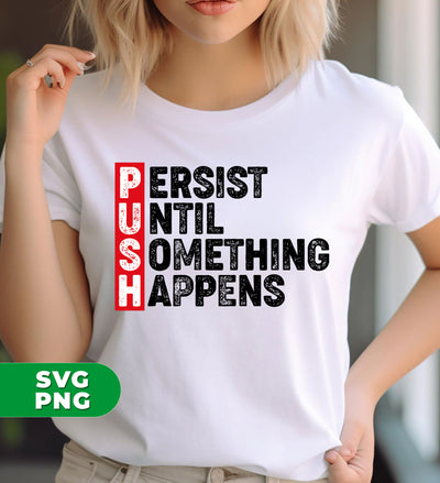 Push, Persist Until Something Happens, Push Persist, Digital Files, Png Sublimation