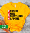 Push, Persist Until Something Happens, Push Persist, Digital Files, Png Sublimation