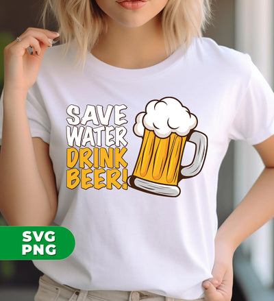 Save Water, Drink Beer, Love Beer, Best Beer Glasses, Digital Files, Png Sublimation