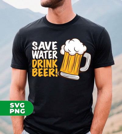 Save Water, Drink Beer, Love Beer, Best Beer Glasses, Digital Files, Png Sublimation