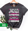 Be Nice To Me, I May Be Your Nurse Someday, Catheters And Needles Come In Sizes I Choose, Digital Files, Png Sublimation