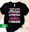 Be Nice To Me, I May Be Your Nurse Someday, Catheters And Needles Come In Sizes I Choose, Digital Files, Png Sublimation