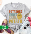 Potatoes Lover, I Have Skin Potato, Potatoes Have Skin, Digital Files, Png Sublimation