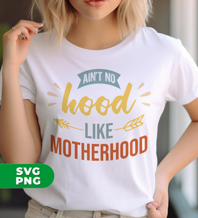 Ain't No Hood Like Motherhood, Motherhood, Mother Gift, Digital Files, Png Sublimation