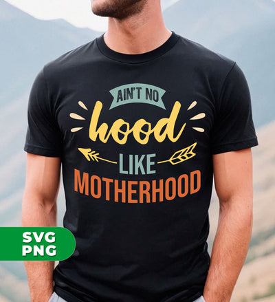 Ain't No Hood Like Motherhood, Motherhood, Mother Gift, Digital Files, Png Sublimation