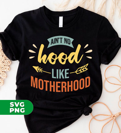 Ain't No Hood Like Motherhood, Motherhood, Mother Gift, Digital Files, Png Sublimation