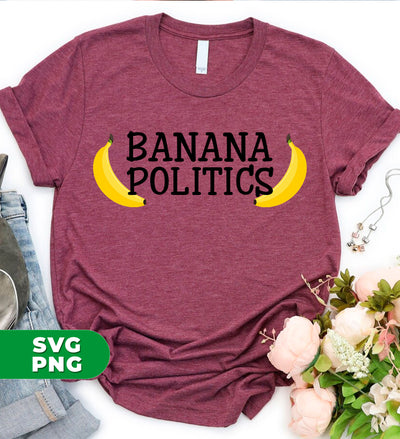 Banana Politics, Banana Country, Banana Republic, Digital Files, Png Sublimation