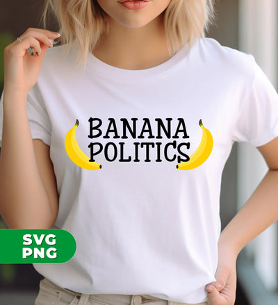 Banana Politics, Banana Country, Banana Republic, Digital Files, Png Sublimation