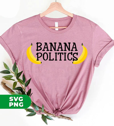 Banana Politics, Banana Country, Banana Republic, Digital Files, Png Sublimation