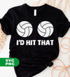 I'd Hit That, Volleyball Lover, Love Volleyball, Hit Your Balls, Digital Files, Png Sublimation