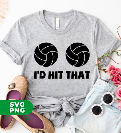 I'd Hit That, Volleyball Lover, Love Volleyball, Hit Your Balls, Digital Files, Png Sublimation