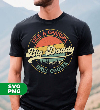 Big Daddy Like A Grandpa Only Cooler, Father's Day, Retro Big Daddy, Digital Files, Png Sublimation