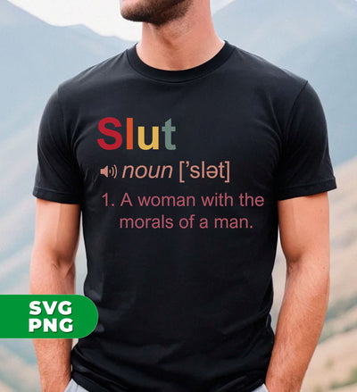 Slut Meaning, A Woman With The Morals Of A Man, Digital Files, Png Sublimation