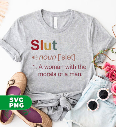 Slut Meaning, A Woman With The Morals Of A Man, Digital Files, Png Sublimation