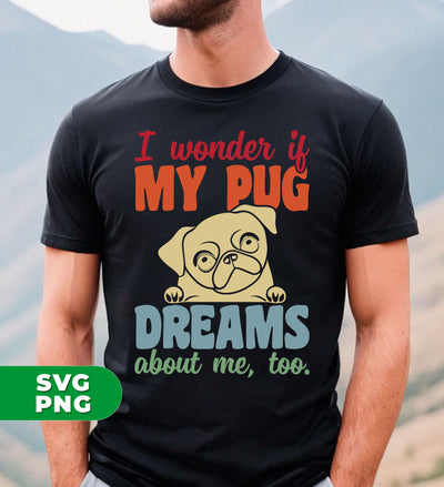 I Wonder If My Pug Dreams About Me, Pug Lover, Retro Pug, Digital Files, Png Sublimation