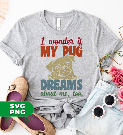 I Wonder If My Pug Dreams About Me, Pug Lover, Retro Pug, Digital Files, Png Sublimation