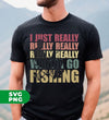 I Just Really Wanna Go Fishing, Love To Fishing, Fishingman Silhouette, Digital Files, Png Sublimation