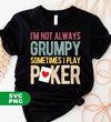 I'm Not Always Grumpy, Sometimes I Play Poker, Love Gamble, Digital Files, Png Sublimation