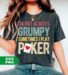 I'm Not Always Grumpy, Sometimes I Play Poker, Love Gamble, Digital Files, Png Sublimation