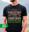 I'm A Magician My Level Of Sarcasm, Depends On Your Level Of Stupidity, Digital Files, Png Sublimation