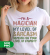 I'm A Magician My Level Of Sarcasm, Depends On Your Level Of Stupidity, Digital Files, Png Sublimation