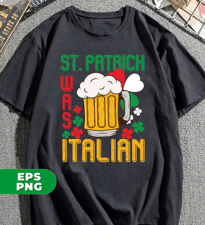 St. Patrick Was Italian, Love Patrick's Day, Patrick Beer, Digital Files, Png Sublimation