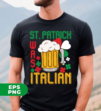 St. Patrick Was Italian, Love Patrick's Day, Patrick Beer, Digital Files, Png Sublimation