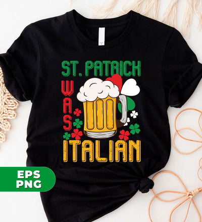 St. Patrick Was Italian, Love Patrick's Day, Patrick Beer, Digital Files, Png Sublimation