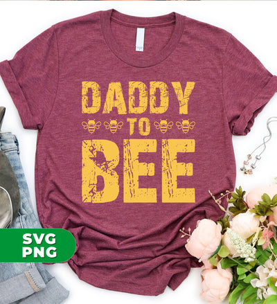 Daddy To Bee, Love Bee, Bee Lover, Bee Silhouette, Digital Files, Png Sublimation