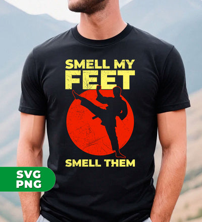 Smell My Feet, Smell Them, Give Up, I Win, Karate Lover, Digital Files, Png Sublimation